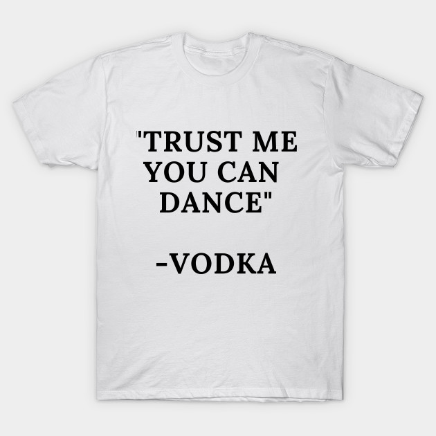 Trust me you can dance -Vodka by Mercho